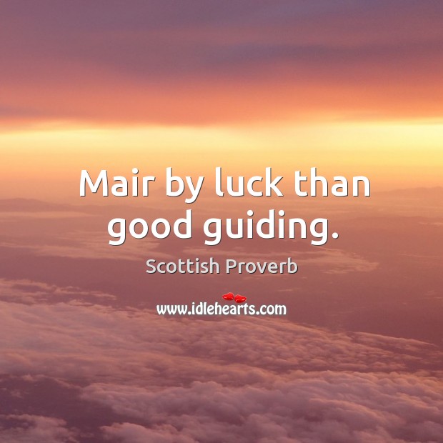 Mair by luck than good guiding. Image