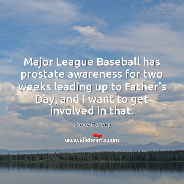 Major League Baseball has prostate awareness for two weeks leading up to Steve Garvey Picture Quote