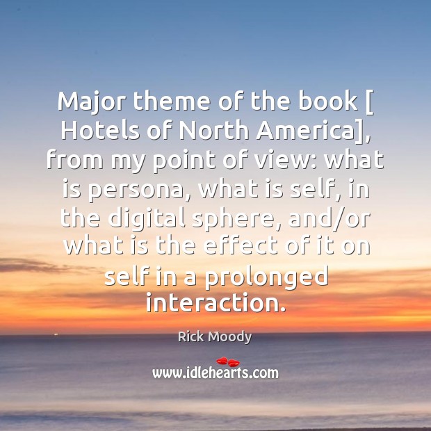 Major theme of the book [ Hotels of North America], from my point Rick Moody Picture Quote