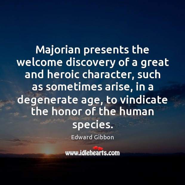 Majorian presents the welcome discovery of a great and heroic character, such Edward Gibbon Picture Quote