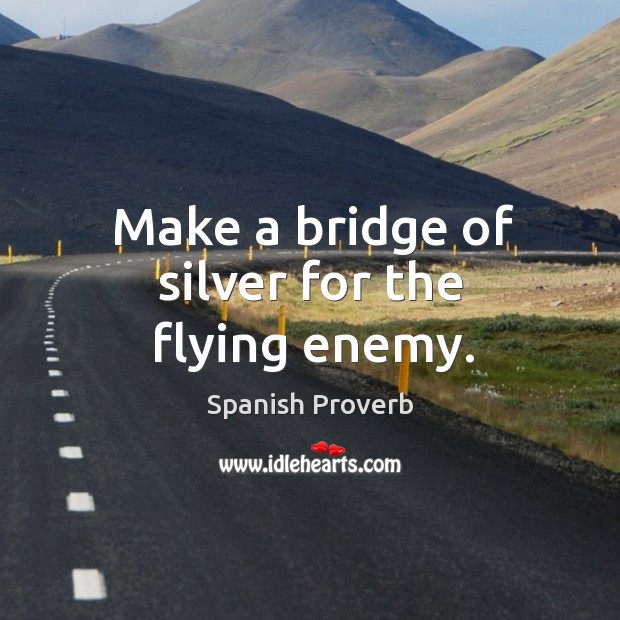 Make a bridge of silver for the flying enemy. Image