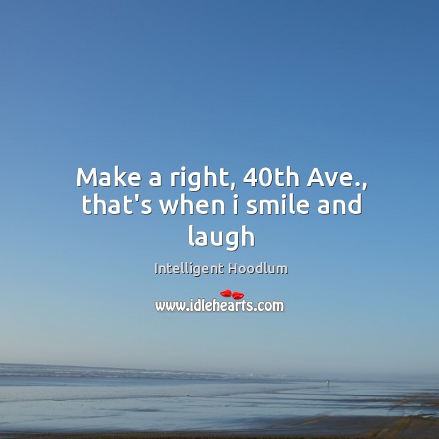 Make a right, 40th Ave., that’s when i smile and laugh Image