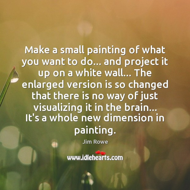 Make a small painting of what you want to do… and project Image