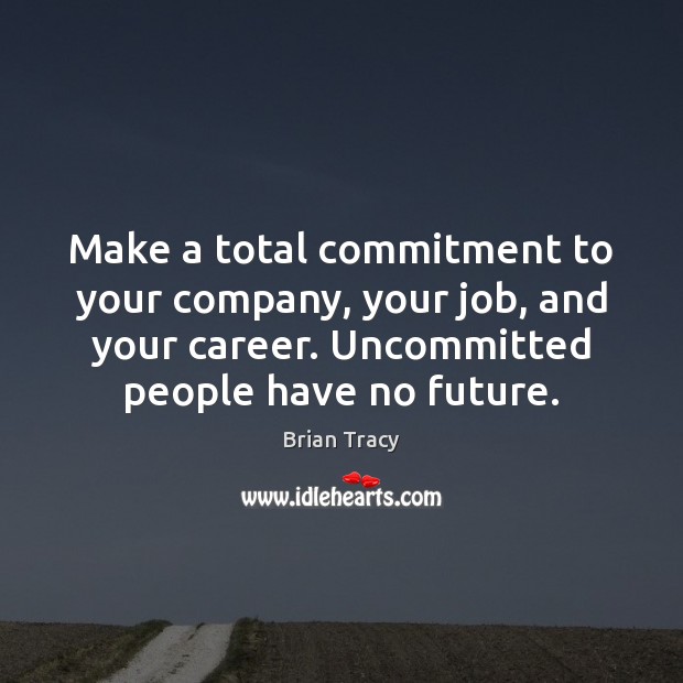 Make a total commitment to your company, your job, and your career. Image