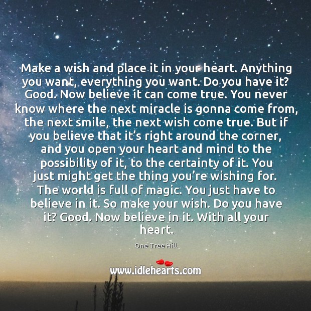 Make a wish and believe in it with all your heart. One Tree Hill Picture Quote