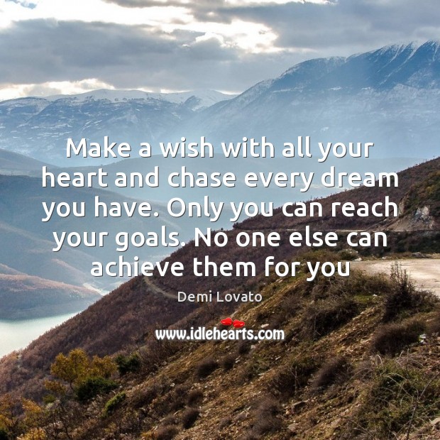 Make a wish with all your heart and chase every dream you Demi Lovato Picture Quote