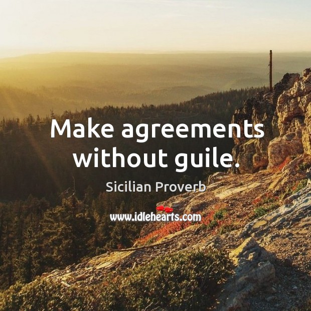 Make agreements without guile. Sicilian Proverbs Image
