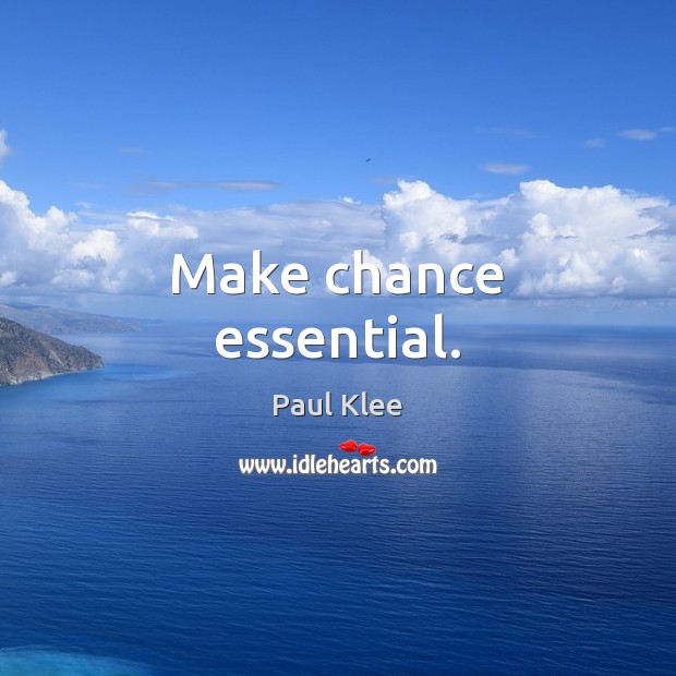 Make chance essential. Image