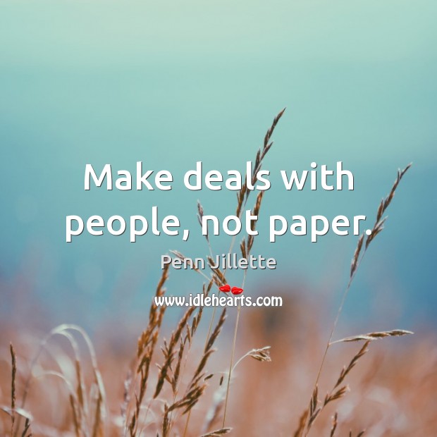 Make deals with people, not paper. Image