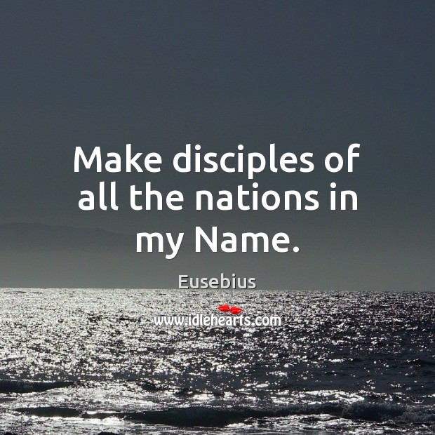 Make disciples of all the nations in my Name. Image