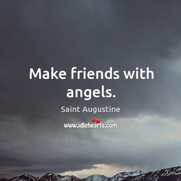 Make friends with angels. Saint Augustine Picture Quote