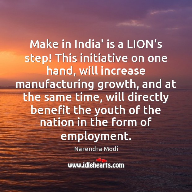 Make in India’ is a LION’s step! This initiative on one hand, Narendra Modi Picture Quote