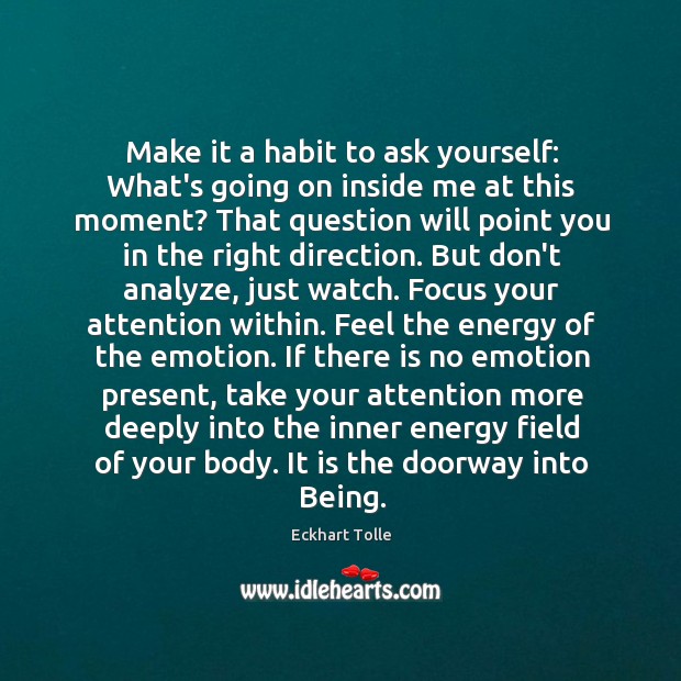 Make it a habit to ask yourself: What’s going on inside me Eckhart Tolle Picture Quote