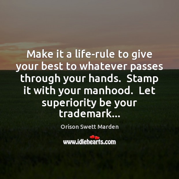 Make it a life-rule to give your best to whatever passes through Orison Swett Marden Picture Quote