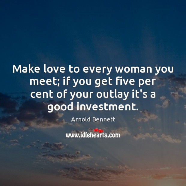 Make love to every woman you meet; if you get five per Investment Quotes Image