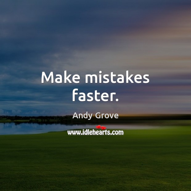 Make mistakes faster. Andy Grove Picture Quote