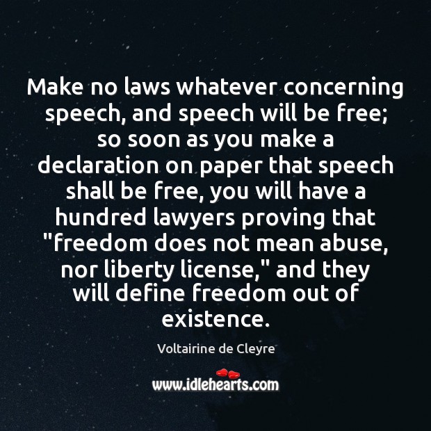 Make no laws whatever concerning speech, and speech will be free; so Image