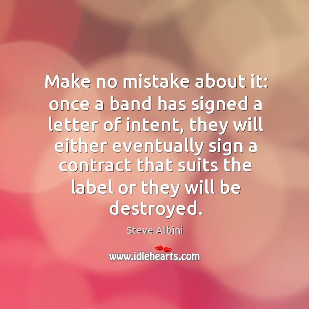 Make no mistake about it: once a band has signed a letter of intent, they will either Image