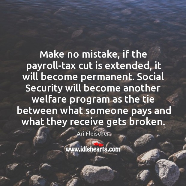 Make no mistake, if the payroll-tax cut is extended, it will become permanent. Image