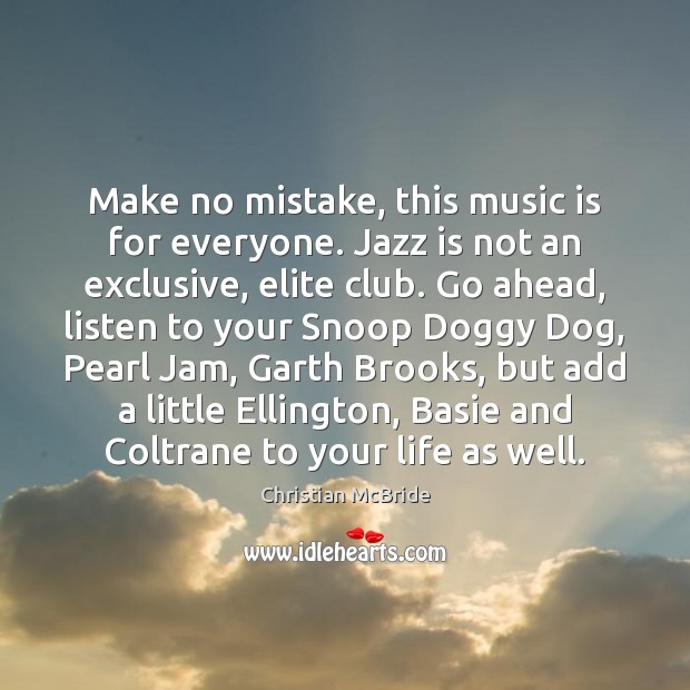 Make no mistake, this music is for everyone. Jazz is not an Christian McBride Picture Quote