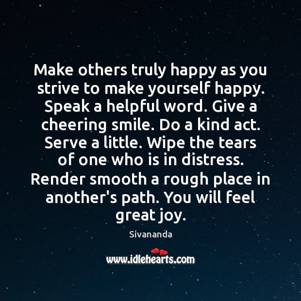 Make others truly happy as you strive to make yourself happy. Speak Image