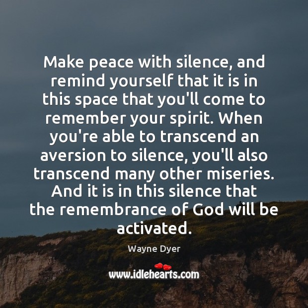 Make peace with silence, and remind yourself that it is in this Image