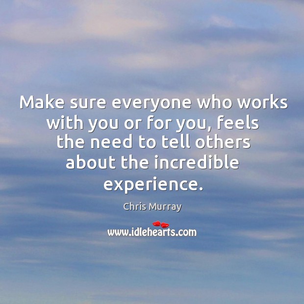 Make sure everyone who works with you or for you, feels the Image