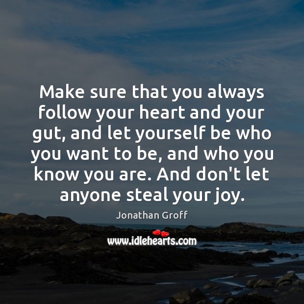 Make sure that you always follow your heart and your gut, and Jonathan Groff Picture Quote