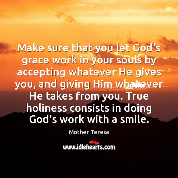 Make sure that you let God’s grace work in your souls by 