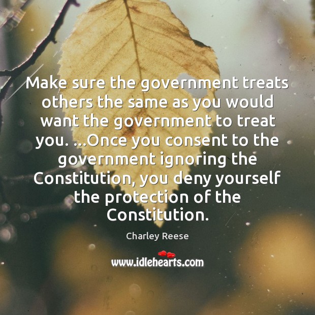 Make sure the government treats others the same as you would want Image