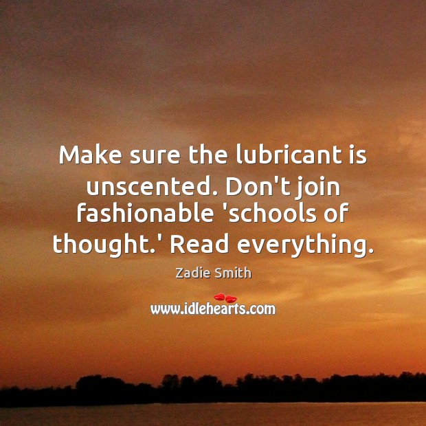 Make sure the lubricant is unscented. Don’t join fashionable ‘schools of thought. Image
