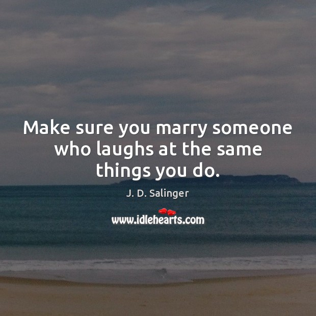 Make sure you marry someone who laughs at the same things you do. Image