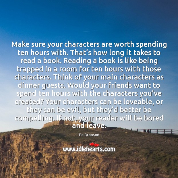 Make sure your characters are worth spending ten hours with. That’s Books Quotes Image