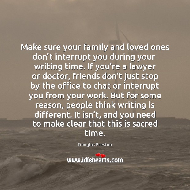 Make sure your family and loved ones don’t interrupt you during Writing Quotes Image