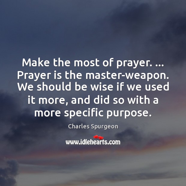 Make the most of prayer. … Prayer is the master-weapon. We should be Prayer Quotes Image