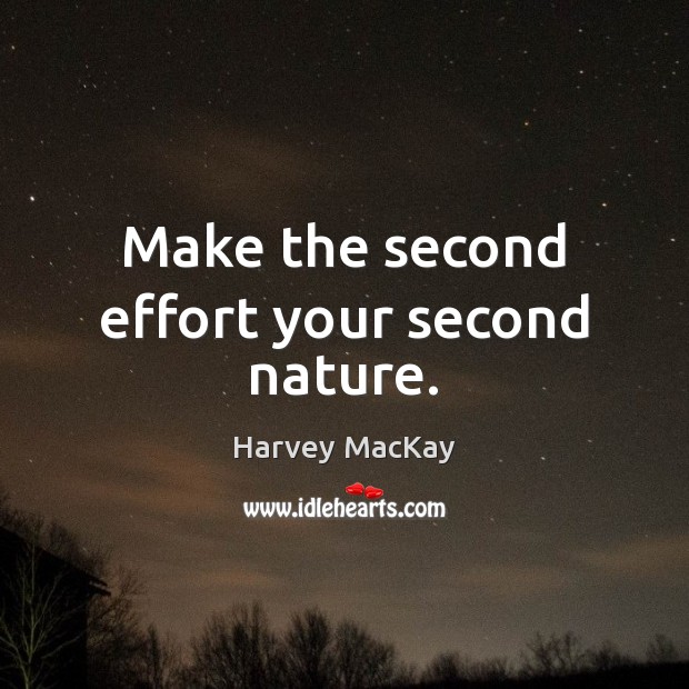 Make the second effort your second nature. Image