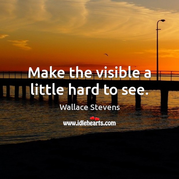 Make the visible a little hard to see. Image