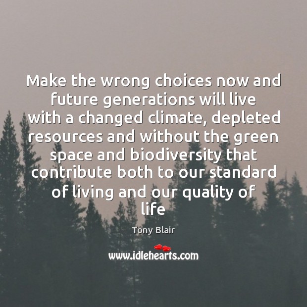 Make the wrong choices now and future generations will live with a Image