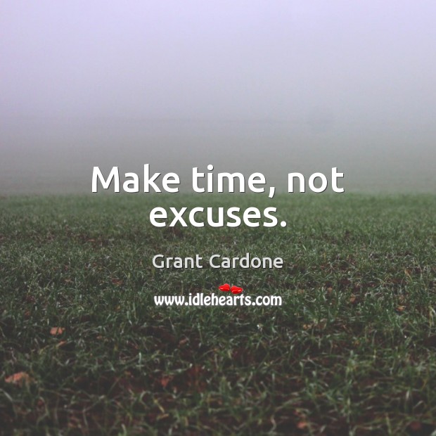 Make time, not excuses. Image