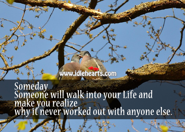 One day someone will walk into your life Realize Quotes Image