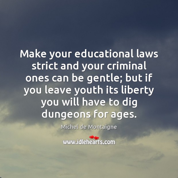 Make your educational laws strict and your criminal ones can be gentle; Image