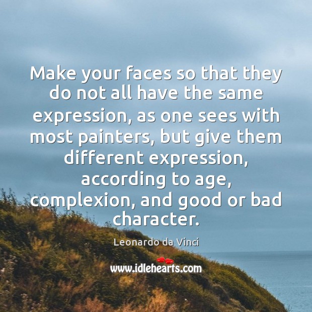 Make your faces so that they do not all have the same Leonardo da Vinci Picture Quote
