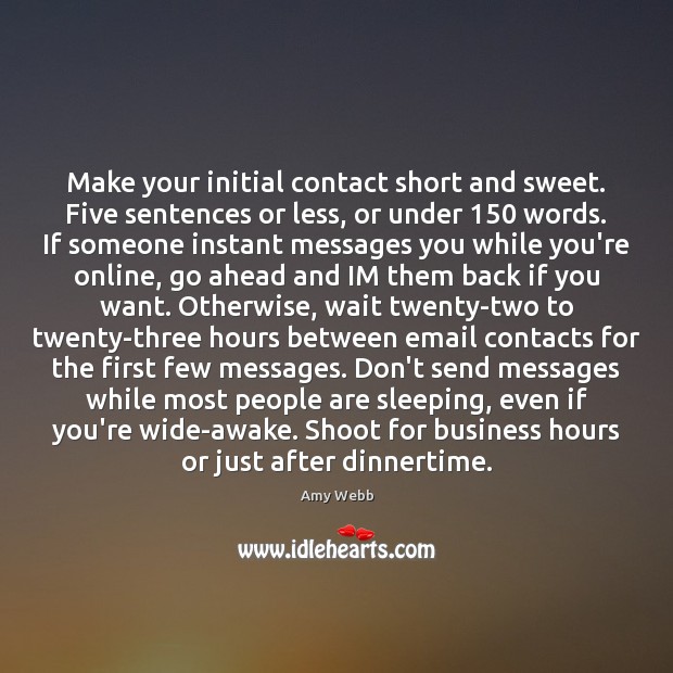 Make your initial contact short and sweet. Five sentences or less, or Image