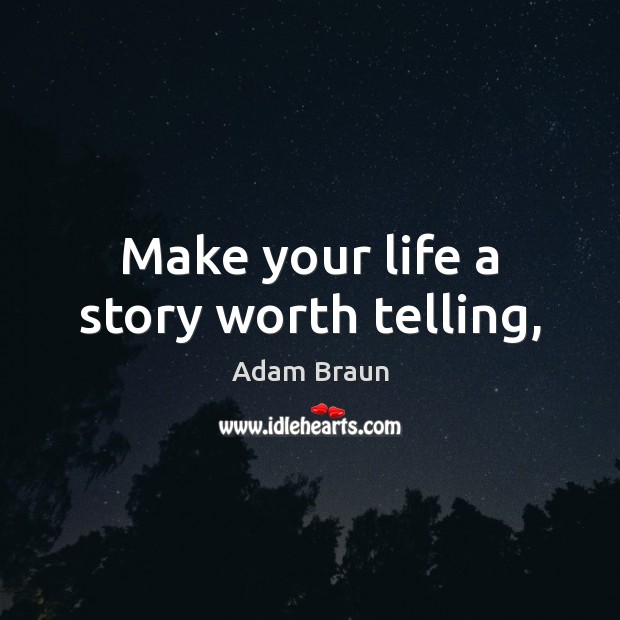 Make your life a story worth telling, Adam Braun Picture Quote