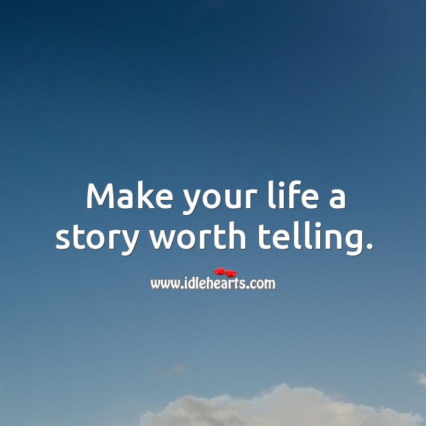 Make your life a story worth telling. Image