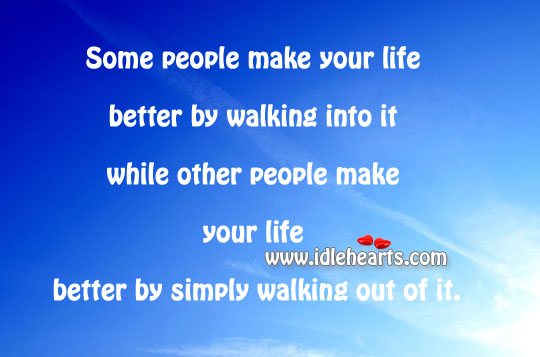 Some people make your life better by walking into it Image