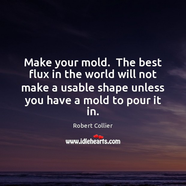 Make your mold.  The best flux in the world will not make Image