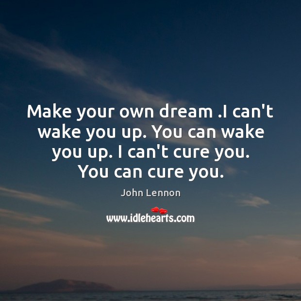 Make your own dream .I can’t wake you up. You can wake Image