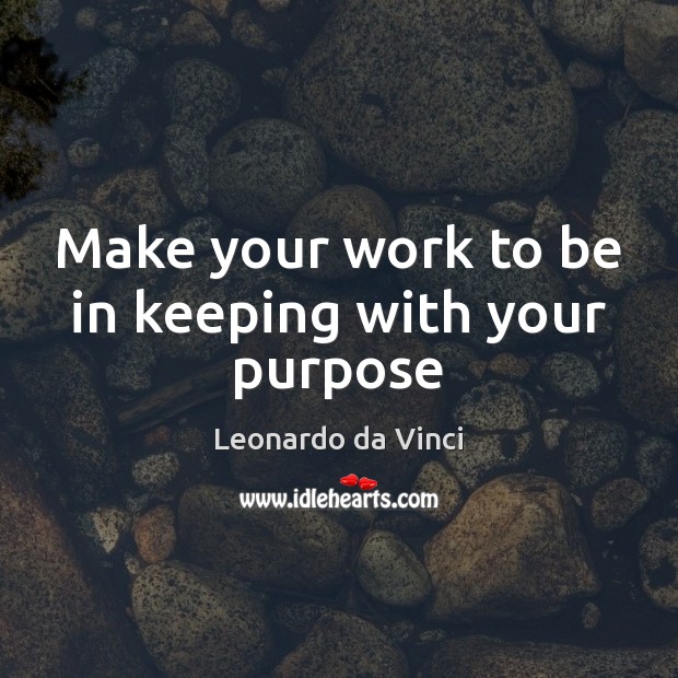 Make your work to be in keeping with your purpose Image