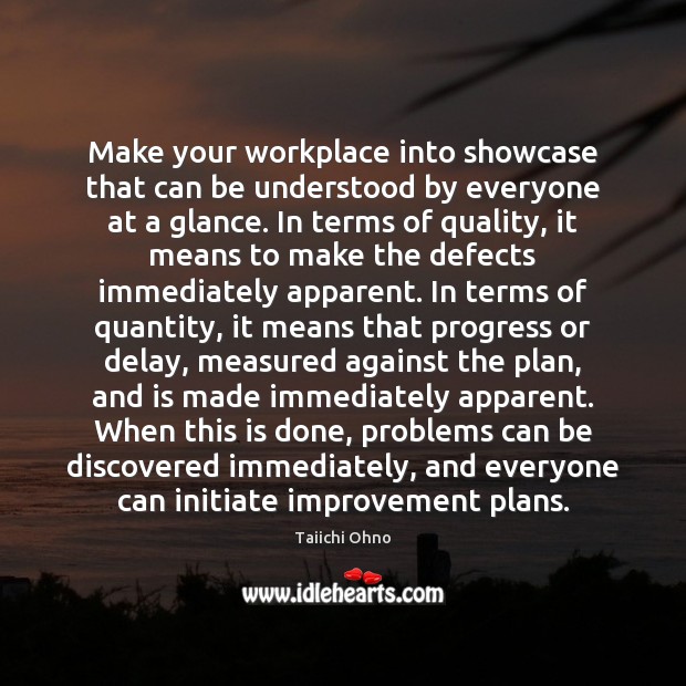 Make your workplace into showcase that can be understood by everyone at Taiichi Ohno Picture Quote
